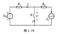 在图1.19所示电路中，已知Us=6V，Is=2A，R1=R2=4。求开关S断开时开关两端的电压和开