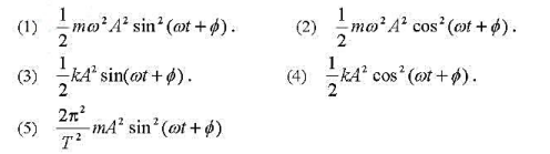 一质点作简谐振动，其振动方程为。在求质点的振动动能时，得出下面5个表达式（)。其中m是质点的质量一质