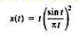 （a)借助于傅里叶变换的性质和基本傅里叶变换对，求下列信号的傅里叶变换：（b)利用帕斯瓦尔定理和(a