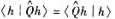 证明如果对于所有（希尔伯特空间中)的兩数h都有那么,对于所有的f和g就有（即,两种对于厄密算符的证明