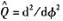考虑算符,其中φ是极坐标中的方位角（同教材中的例3.1),并且函数同样遵从.是厄密算符吗？求出它的考
