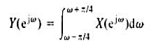 （a)有一个离散时间系统，其输入为x[n]，输出为y[n]。它们的傅里叶变换由下式所关联：（i)该系
