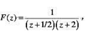 已知f[k]的：变换 ，F（z)的收敛域为（)时，f[k]是因果序列。已知f[k]的：变换 ，F(z