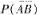 设A、B为两个随机事件，P（A)= 0.5，P（B) = 0.6,P（B|A)=0.8，求P（AB)