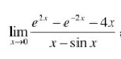 求limx→0（e2x－e－4x）／x－sinx求limx→0（e2x-e-4x）/x-sinx请帮