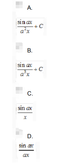 设sinx/x为f（x)的一个原函数，且a≠0，则∫f（ax)/adx=（)请帮忙给出正确答案和分析