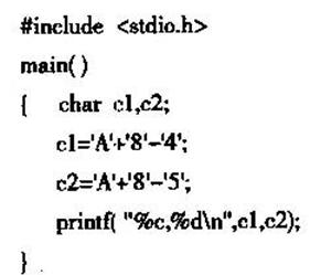 有以下程序 已知字母A的ASCIl码为65，程序运行后的输出结果是（)。A.E。68B.D，69有以