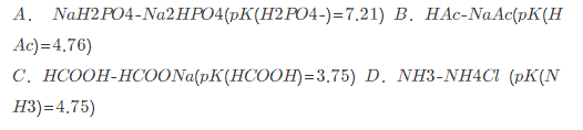 要配制pH=4.0的缓冲溶液，应选用   （A)   （B)   （C)   （D)要配制pH=4.