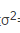 若X1，X2，…，Xn为总体X～N（μ，σ2)的样本观察值，则σ2的最大似然估计值=（)若X1，X2