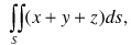 计算下列第一型曲面积分：  （1) ，其中，S是上半球面；  （2) ，其中，S为立体；  （3) 
