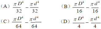 一圆环形截面的外径为D，内径为d，其横截面对形心轴的极惯性矩为，该截面的扭转截面系数为。（)一圆环形