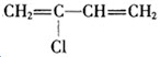 	在一定条件下发生加聚反应生成的单体是（）A. ['氯乙烯B. 氯乙烯和乙烯C. D. 