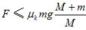 A、F ≤msmgB、F ≤ms(1+m/M)mgC、F ≤ms(m+M)mgD、