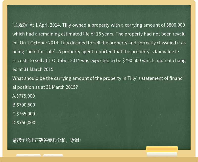At 1 April 2014, Tilly owned a property with a carrying amount of $800,000 which had a rem