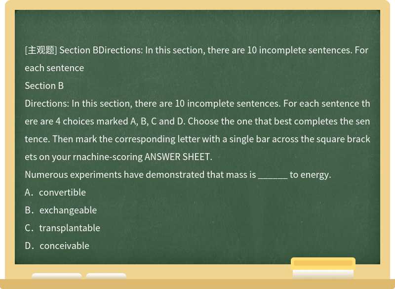 Section BDirections: In this section, there are 10 incomplete sentences. For each sentence