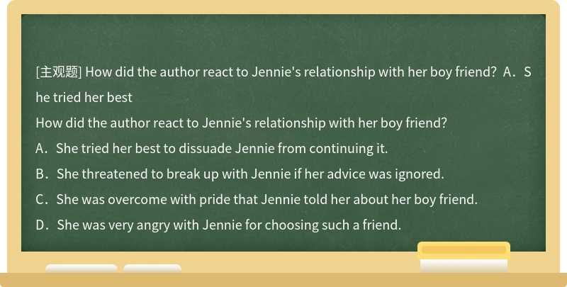 How did the author react to Jennie's relationship with her boy friend？A．She tried her best