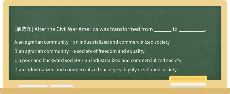 After the Civil War America was transformed from ______ to _________.