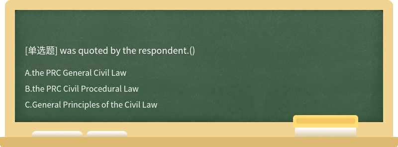 was quoted by the respondent.()